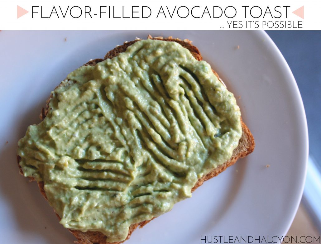 Avocado Toast: Fresh & Flavor-Filled Edition | Hustle + Halcyon