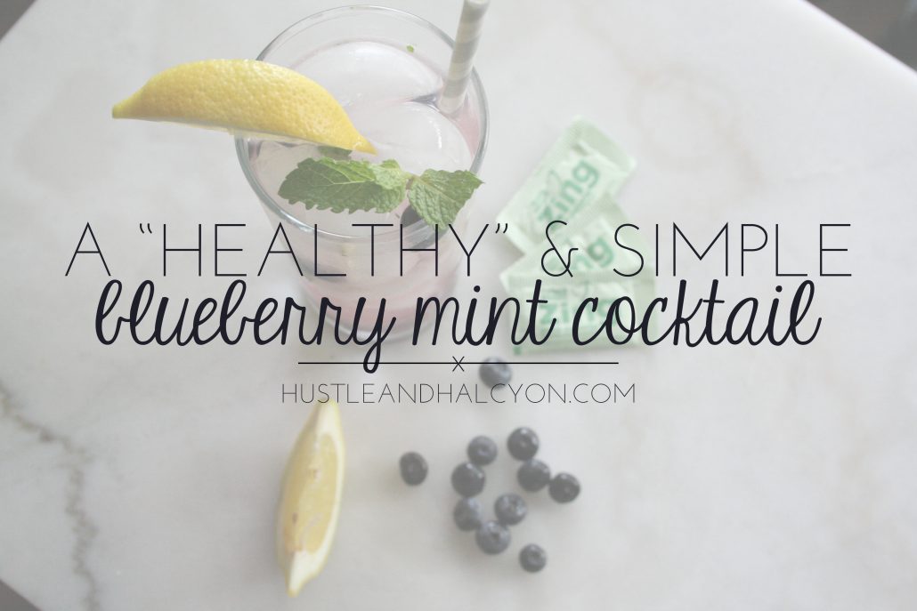A "Healthy" & Simple Blueberry Mint Cocktail Recipe | Hustle + Halcyon