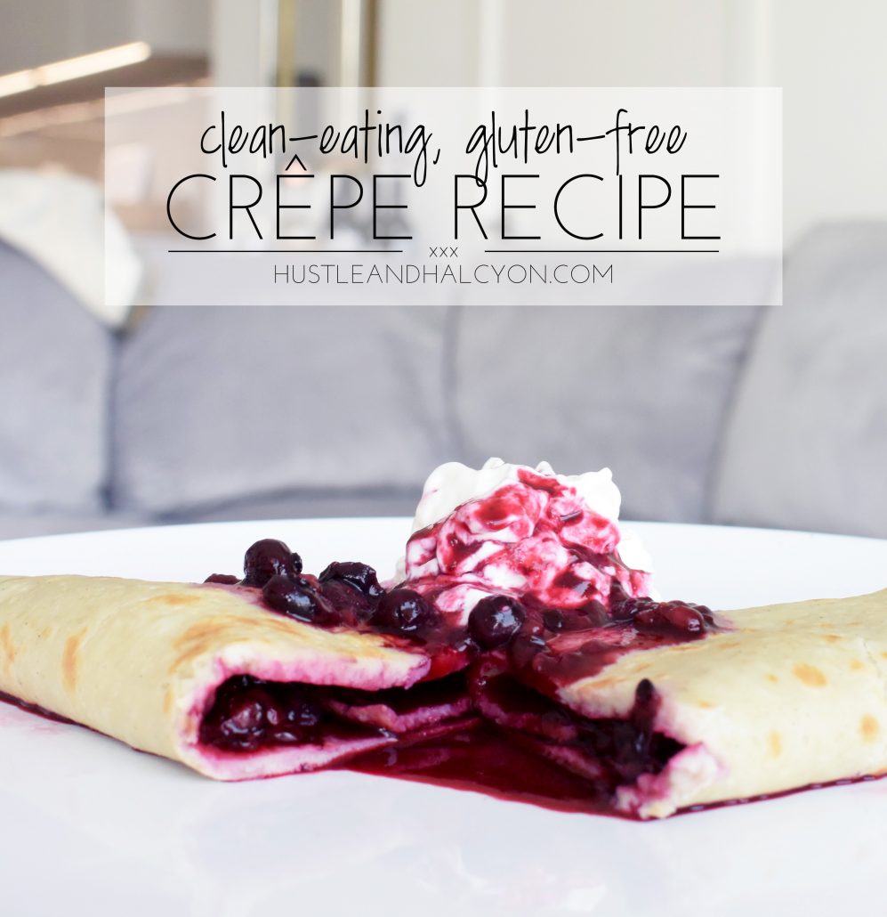 Clean-Eating Crepe Recipe ( Gluten-Free! ) | hustle + halcyon
