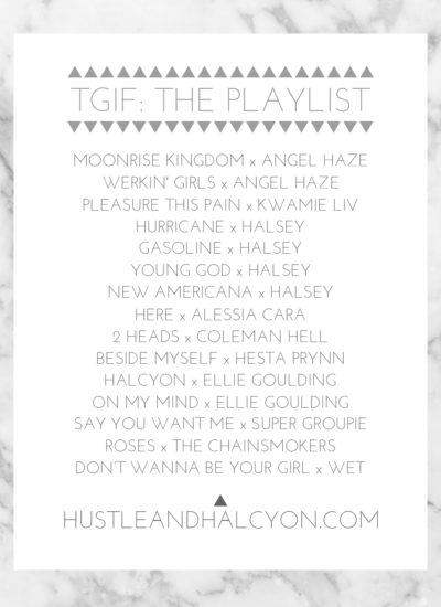 TGIF: THE PLAYLIST. Here's what I'll be jamming out to today/tonight // www.hustleandhalcyon.com